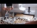 THE FLAIR ESPRESSO - Dialing In