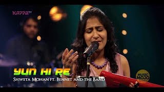 Yun hi re - Shweta Mohan ft. Bennet and the Band
