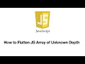 How to Flatten JavaScript Array of Unknown Depth | Recursion 4K