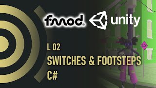 FMOD Time L02 - Switches \u0026 Footsteps | FMOD | Unity