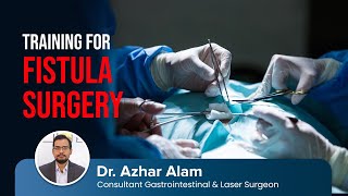 Training for Fistula Surgery | Dr Azhar Alam