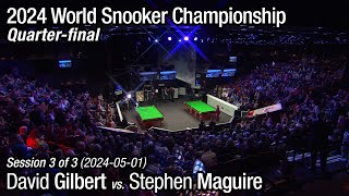 2024 World Snooker Championship Quarter-final: David Gilbert vs. Stephen Maguire (Full Match 3/3)