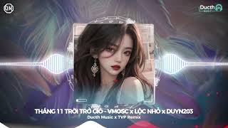 THÁNG 11 TRỞ GIÓ REMIX - VMOSC x LỘC NHỎ X DUYN203 | Tháng 11 bắt đầu trở gió remix hot tiktok