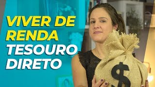 RENDA MENSAL com TÍTULOS PÚBLICOS - Como VIVER DE RENDA com o TESOURO DIRETO!