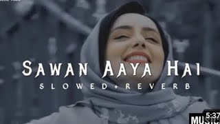 sawan aaya 🥀🌹hai - { slowed • reverb } - lofi song