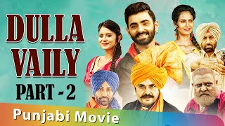 Latest Punjabi Movie : Dulla Vailly | Part 2 | Yograj Singh Guggu Gill | New Punjabi Movie 2019