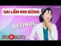 Sai lầm khi sử dụng Retinol trị mụn | Dr Duyên