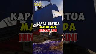 Kapal TERTUA Masih ada HINGGA KINI 😱😱 #faktamenarik #kapallaut #sejarah #shortsvideo #sejarahunik