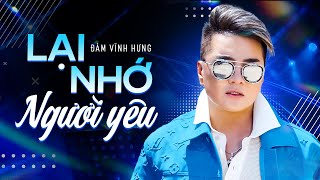 Liên Khúc Lại Nhớ Người Yêu - Đàm Vĩnh Hưng | Liên Khúc Bolero Hay Nhất của Đàm Vĩnh Hưng
