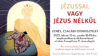 JÉZUSSAL VAGY JÉZUS NÉLKÜL - Zenés, családi istentisztelet