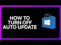 How To Turn Off Auto Update On Microsoft Store Tutorial