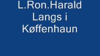 L.Ron.Harald - Langs i Køffenhaun