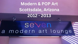 Seven  -  a modern art lounge.  Modern and POP Art In Old Town Scottsdale from 2012 - 2013