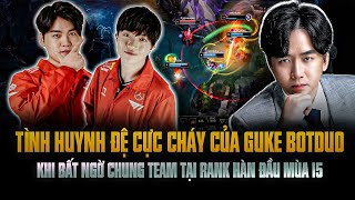 Tình Huynh Đệ Cực Cháy Của Guke BotDuo Khi Bất Ngờ Chung Team Tại Rank Hàn Đầu Mùa 15