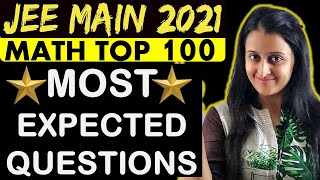 Top 100 Most Expected Questions | Part-1 | JEE Main Maths | JEE Main 2021 | Neha Agrawal