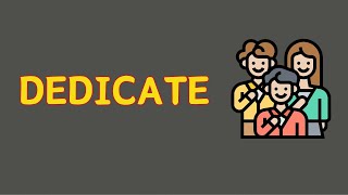 What Does DEDICATE Means || Meanings And Definitions With Example in ENGLISH