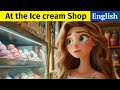 At the Ice cream shop  | English Conversation Practice | Intermediate Level | Listening Practice