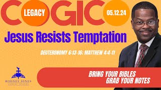 Jesus Resists Temptation, Deut. 6:13-16; Matthew 4:4-11, May 12, 2024, COGIC Legacy Sunday School