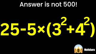 99% Get This Wrong! 25-5×(3²+4²) ≠ 500 🤯 | MathAura