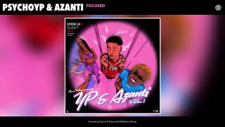 PsychoYP \u0026 Azanti - Focused (Audio)