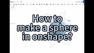 [CAD]Onshape Tutorial- How to make a sphere?