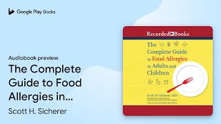 The Complete Guide to Food Allergies in Adults… by Scott H. Sicherer · Audiobook preview