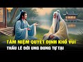 Tâm Niệm Quyết Định May Mắn hay Khổ Đau - Thấu Triệt Lẽ Đời Để Ung Dung Tự Tại