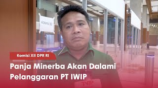 Komisi XII DPR RI : Panja Minerba Akan Dalami Pelanggaran PT IWIP - TVR 120