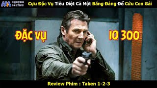 [Review Phim] Cựu Đặc Vụ Tiêu Diệt Cả Một Băng Đảng Để Cứu Con Gái