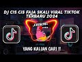 DJ CIS CIS CIS FAJA SKALI VIRAL TIKTOK TERBARU 2024 |