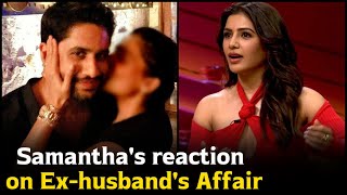 Samantha's reaction on Ex-husband Naga Chaitanya's Affair