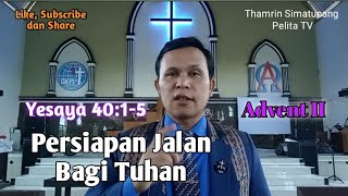 Khotbah Minggu:  Yesaya 40:1-5 || Persiapan Jalan Bagi Tuhan || Thamrin Simatupang || Advent 2