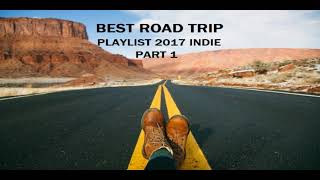 Best Road Trip Playlist Indie 2017 - Part 1