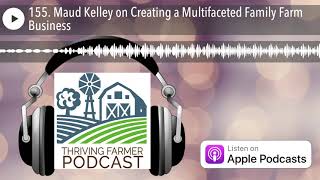 155. Maud Kelley on Creating a Multifaceted Family Farm Business
