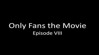 Only Fans the Movie Episode VIII