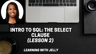 The SELECT CLAUSE in SQL (Including SELECT DISTINCT): SQL Lesson 2