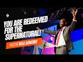 You are Redeemed for the Supernatural | Pastor Wale Akinsiku | House of Praise