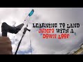 LEARNING TO LAND MY JUMPS WITH A DOWN LOOP