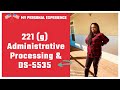 221G ADMINISTRATIVE PROCESSING EXPERIENCE & DS 5535 + TIME FRAME & TIPS |NON IMMIGRANT VISA(F1/H1B)