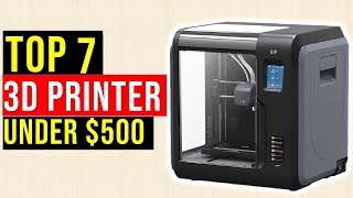✅Top 7 Best 3D Printer Under $500 In 2021 With Buying Guide