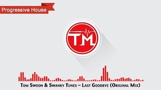 Tom Swoon \u0026 Swanky Tunes - Last Goodbye (Original Mix)