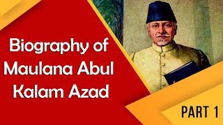 Biography of Maulana Abul Kalam Azad Part 1, First education minister of India #BharatRatna