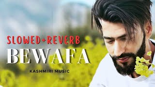Bewafa (Slowed+Reverb) Maahi Aamir Kashmiri New Song 2023 Kashmiri Music #kashmir #viral #song