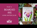 Learn How To Paint A Bearded Iris | Watercolor Painting by Sarah Cray and Let's Make Art