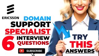 Ericsson domain support specialist 6 most asked interview questions with sample answers