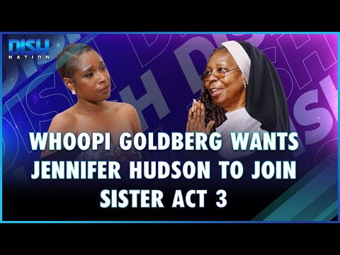 Whoopi Goldberg Wants Jennifer Hudson To Join Sister Act 3
