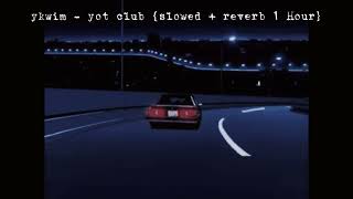 ykwim - yot club {slowed + reverb 1 hour}