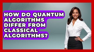 How Do Quantum Algorithms Differ From Classical Algorithms? - Quantum Tech Explained