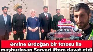 Əminə Ərdoğan 1 fotosu ilə məşhurlaşan Sərvəri iftara dəvət etdi