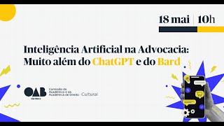 INTELIGÊNCIA ARTIFICIAL NA ADVOCACIA: MUITO ALÉM DO CHATGP E DO BARD